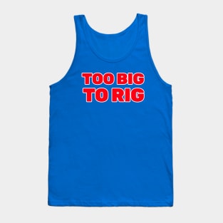 TOO BIG TO RIG Tank Top
